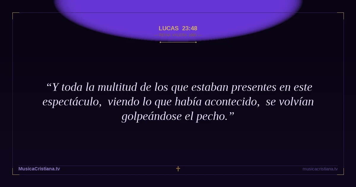 Lucas 23:48 — Biblia Reina Valera 1960 — MusicaCristiana.tv