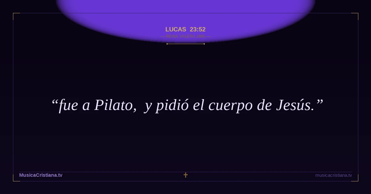 Lucas 23:52 — Biblia Reina Valera 1960 — MusicaCristiana.tv