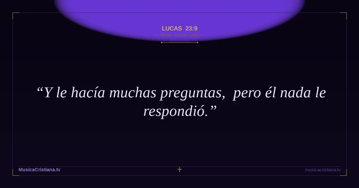 Lucas 23:9 — Biblia Reina Valera 1960 — MusicaCristiana.tv