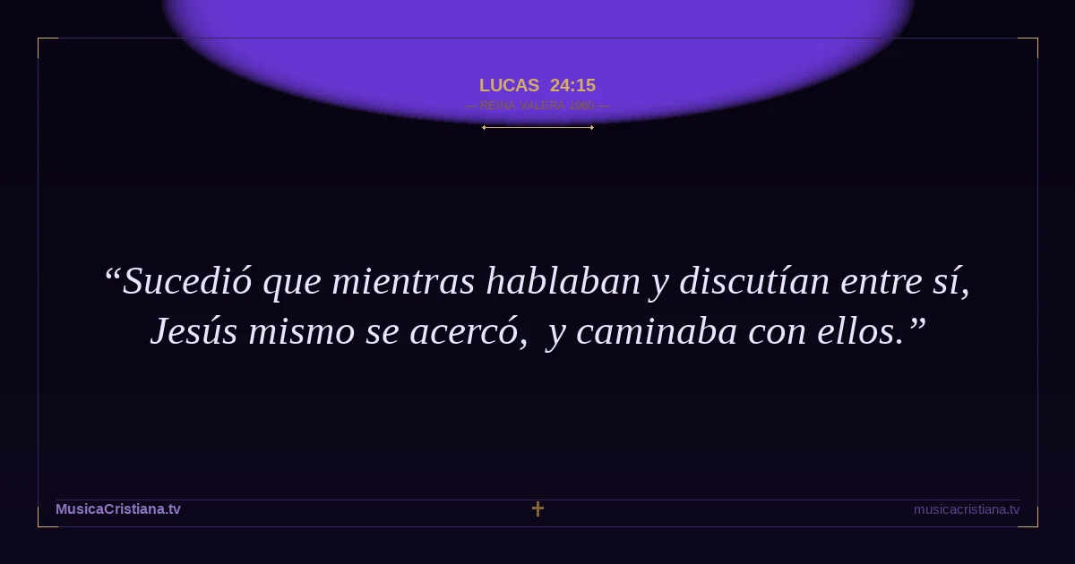 Lucas 24:15 — Biblia Reina Valera 1960 — MusicaCristiana.tv