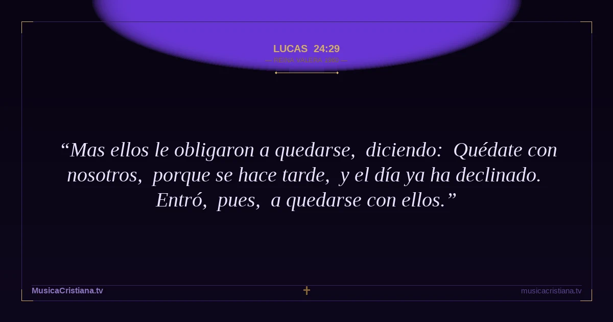Lucas 24:29 — Biblia Reina Valera 1960 — MusicaCristiana.tv