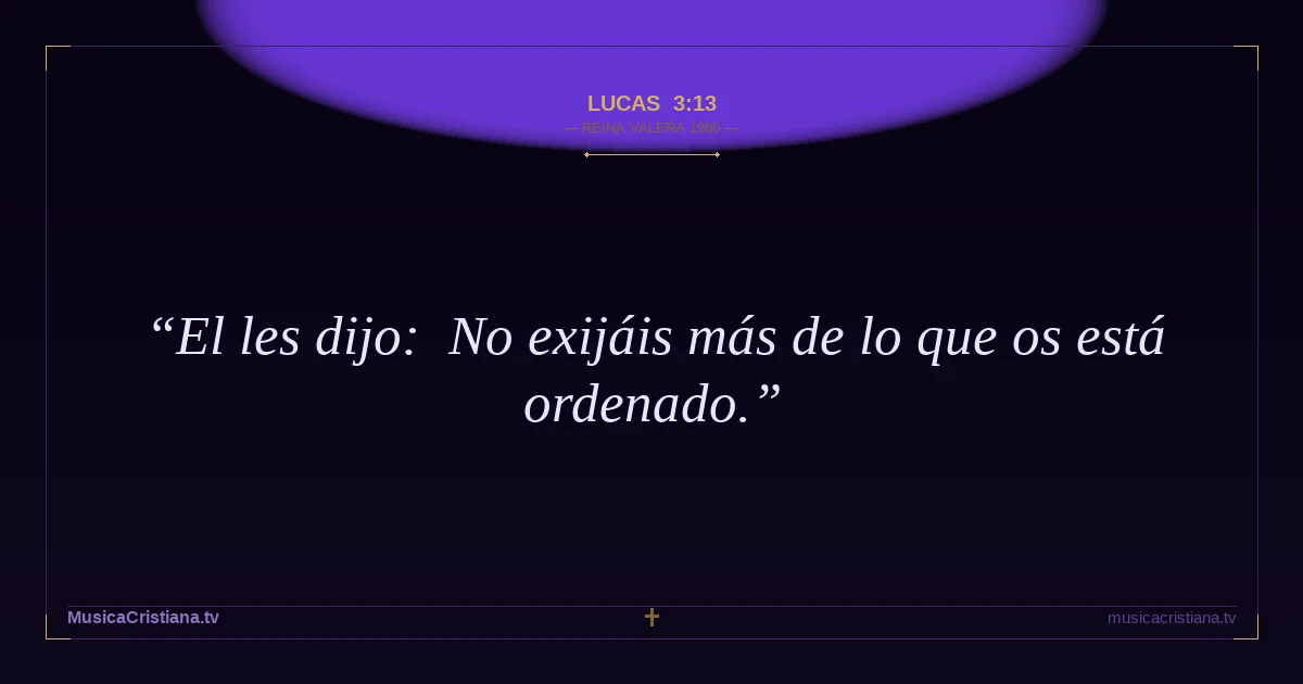 Lucas 3:13 — Biblia Reina Valera 1960 — MusicaCristiana.tv
