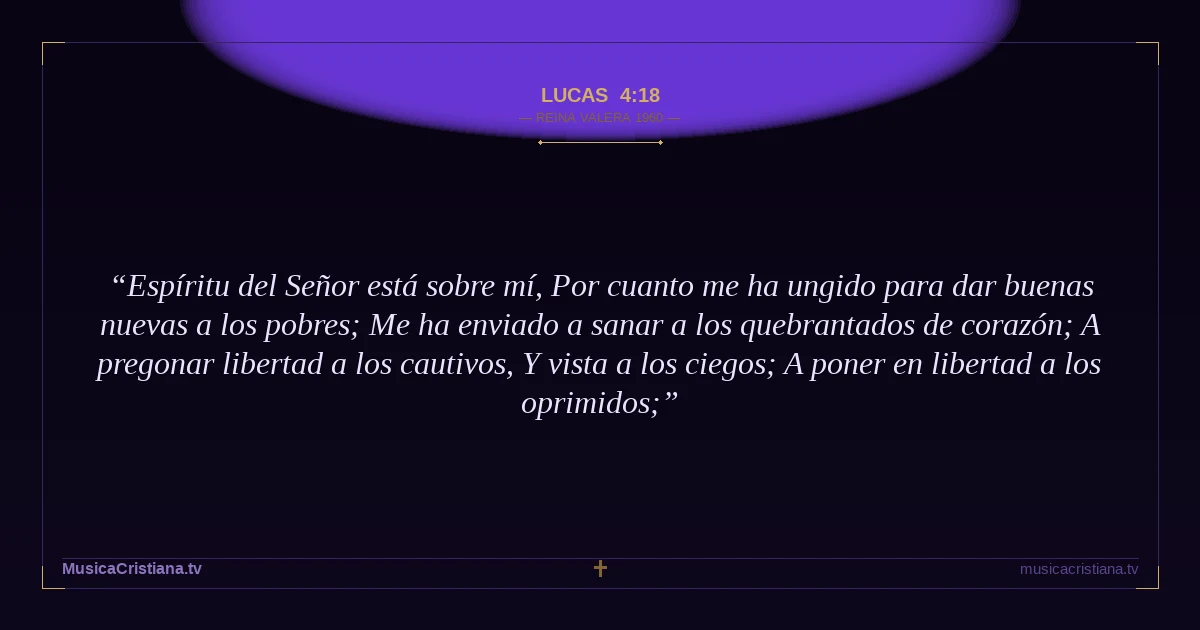 Lucas 4:18 — Biblia Reina Valera 1960 — MusicaCristiana.tv