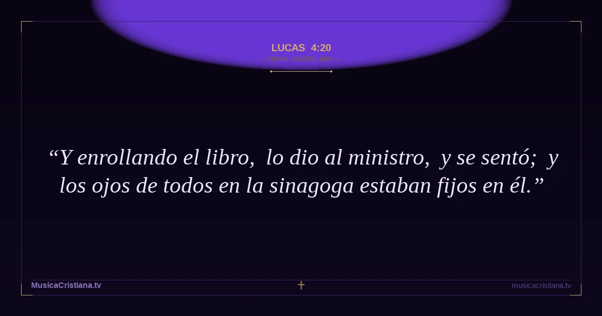 Lucas 4:20 — Biblia Reina Valera 1960 — MusicaCristiana.tv