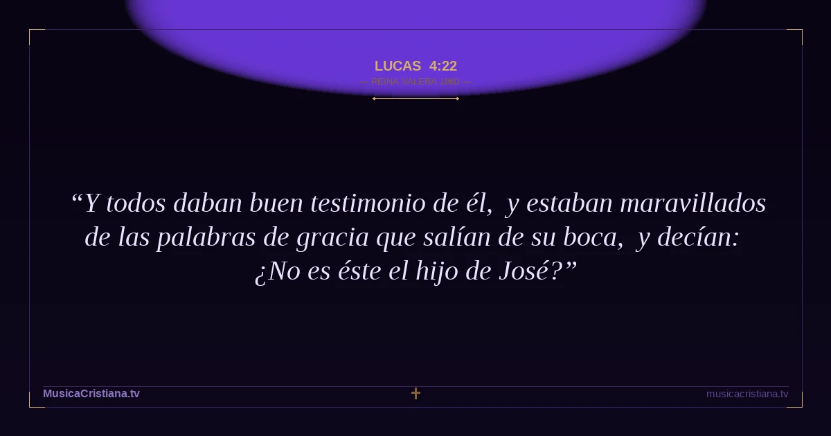 Lucas 4:22 — Biblia Reina Valera 1960 — MusicaCristiana.tv