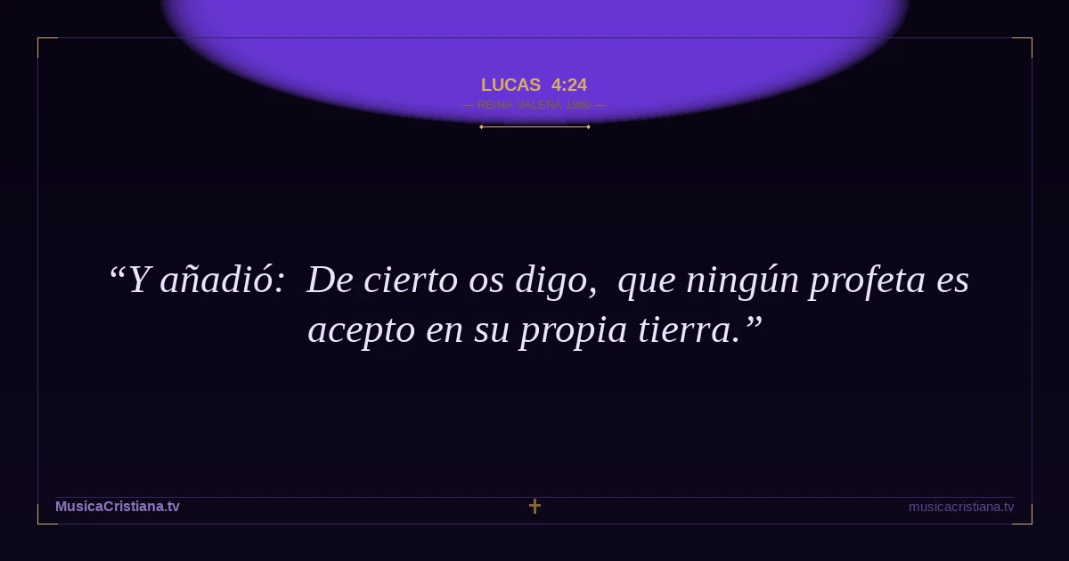 Lucas 4:24 — Biblia Reina Valera 1960 — MusicaCristiana.tv