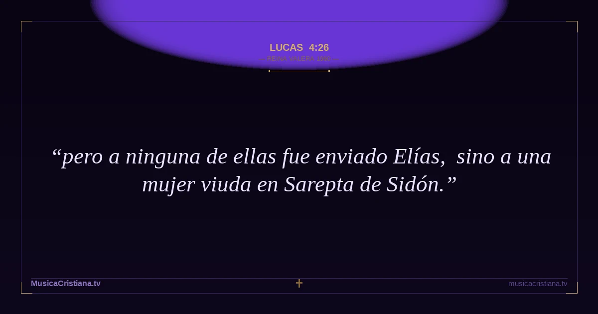 Lucas 4:26 — Biblia Reina Valera 1960 — MusicaCristiana.tv