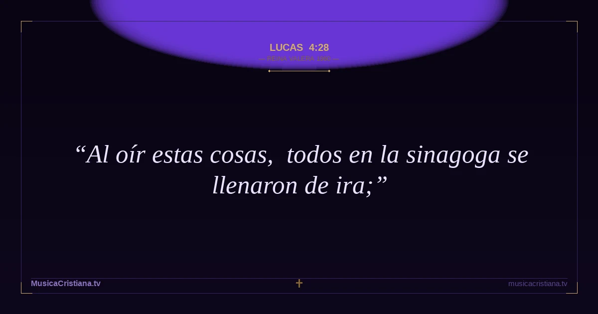 Lucas 4:28 — Biblia Reina Valera 1960 — MusicaCristiana.tv