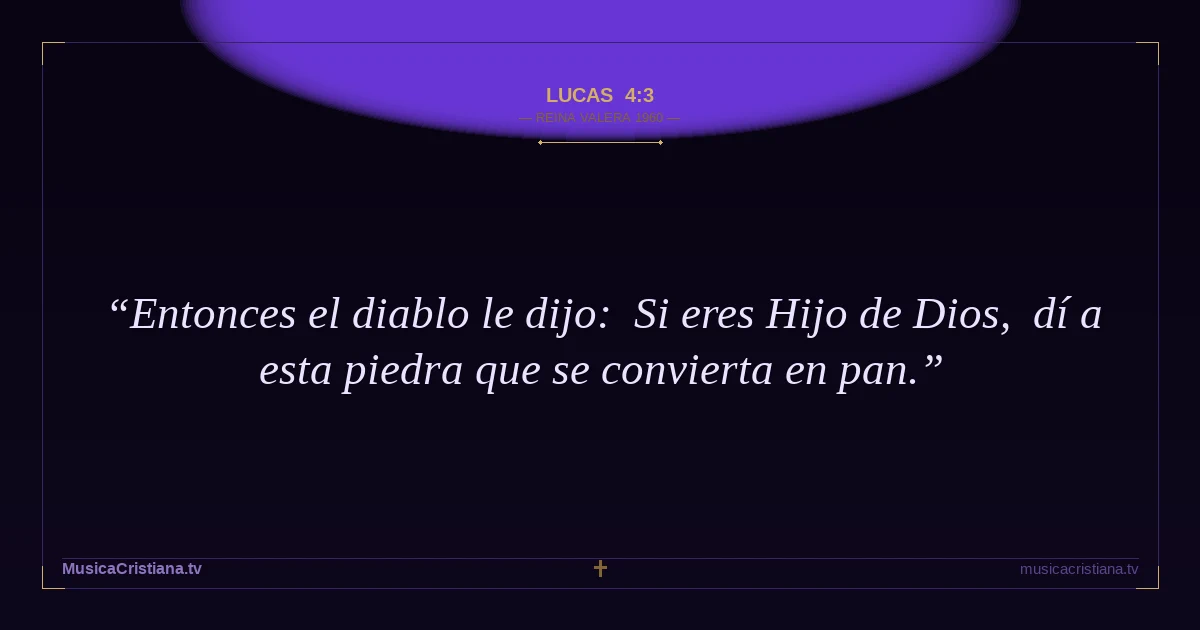 Lucas 4:3 — Biblia Reina Valera 1960 — MusicaCristiana.tv