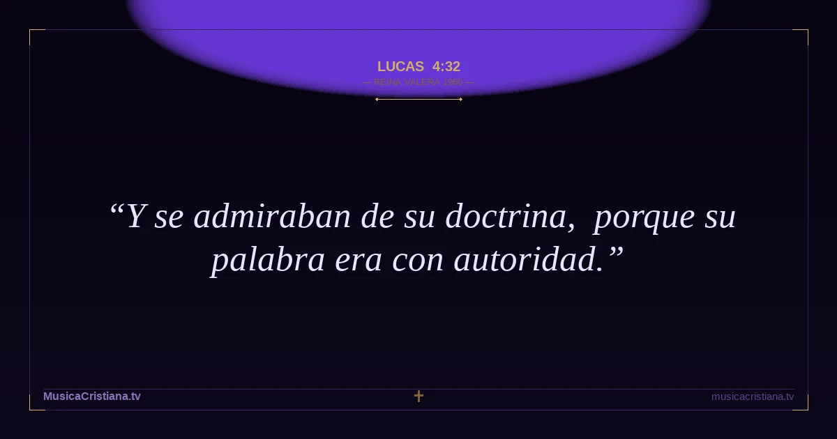 Lucas 4:32 — Biblia Reina Valera 1960 — MusicaCristiana.tv