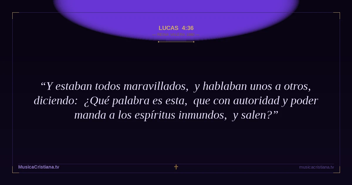 Lucas 4:36 — Biblia Reina Valera 1960 — MusicaCristiana.tv