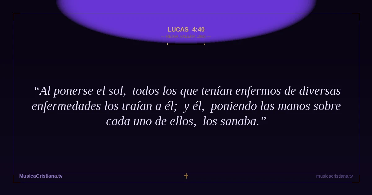 Lucas 4:40 — Biblia Reina Valera 1960 — MusicaCristiana.tv