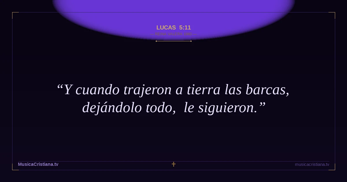 Lucas 5:11 — Biblia Reina Valera 1960 — MusicaCristiana.tv