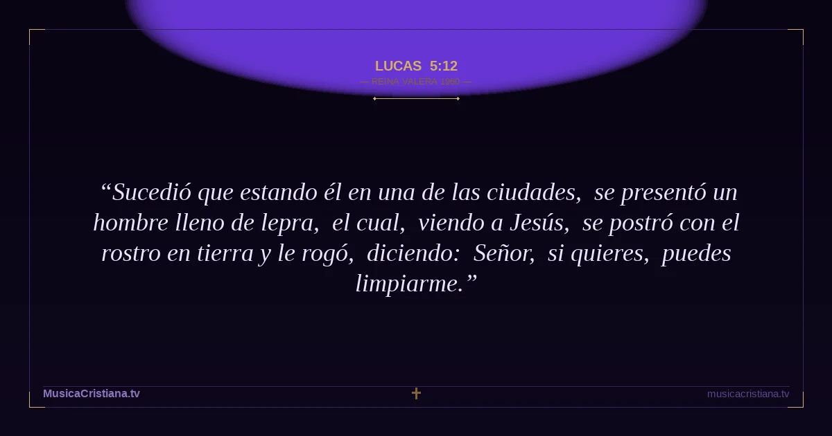 Lucas 5:12 — Biblia Reina Valera 1960 — MusicaCristiana.tv