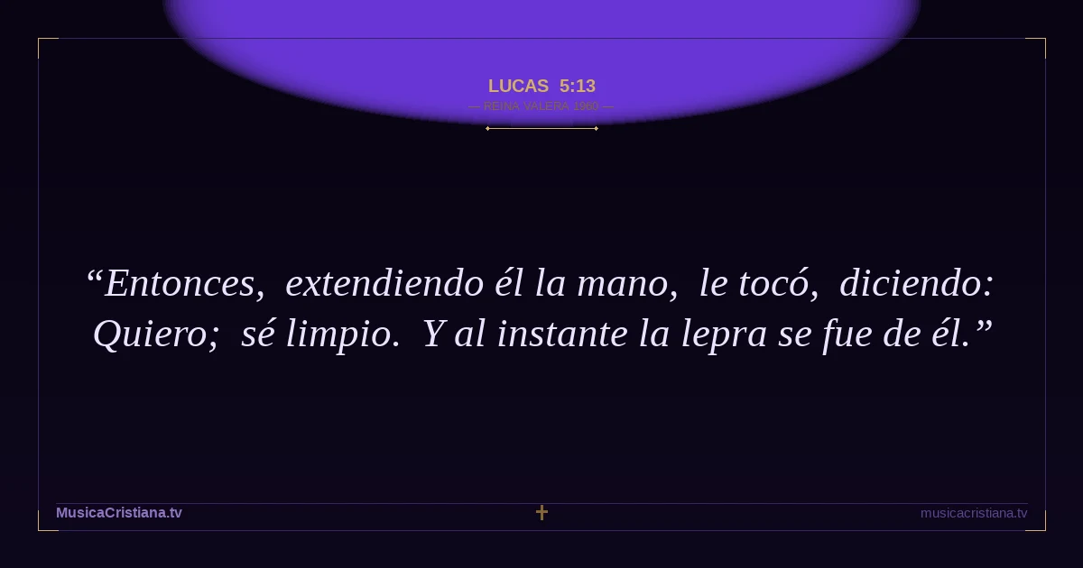 Lucas 5:13 — Biblia Reina Valera 1960 — MusicaCristiana.tv