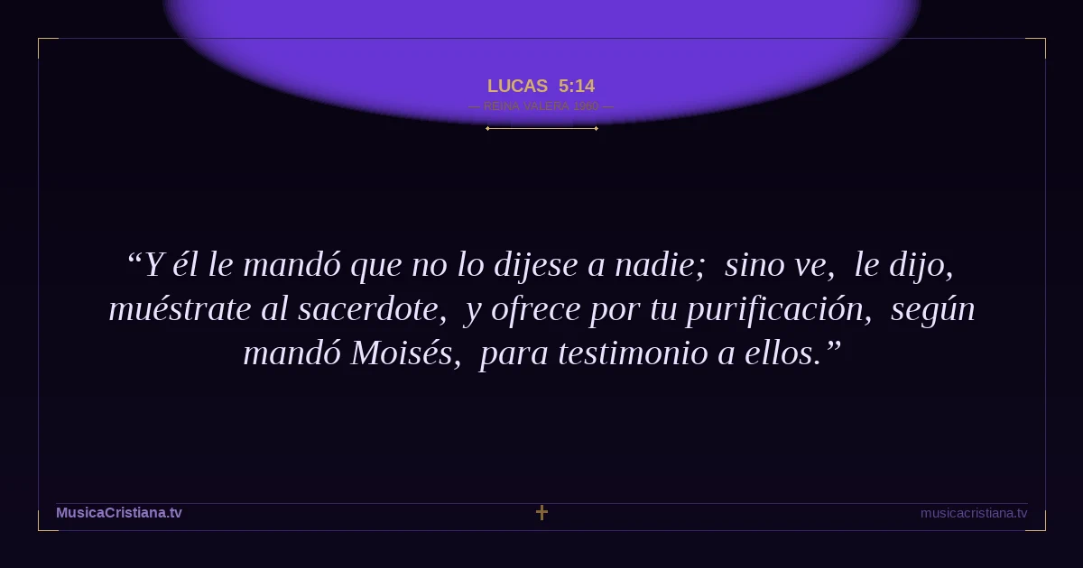 Lucas 5:14 — Biblia Reina Valera 1960 — MusicaCristiana.tv