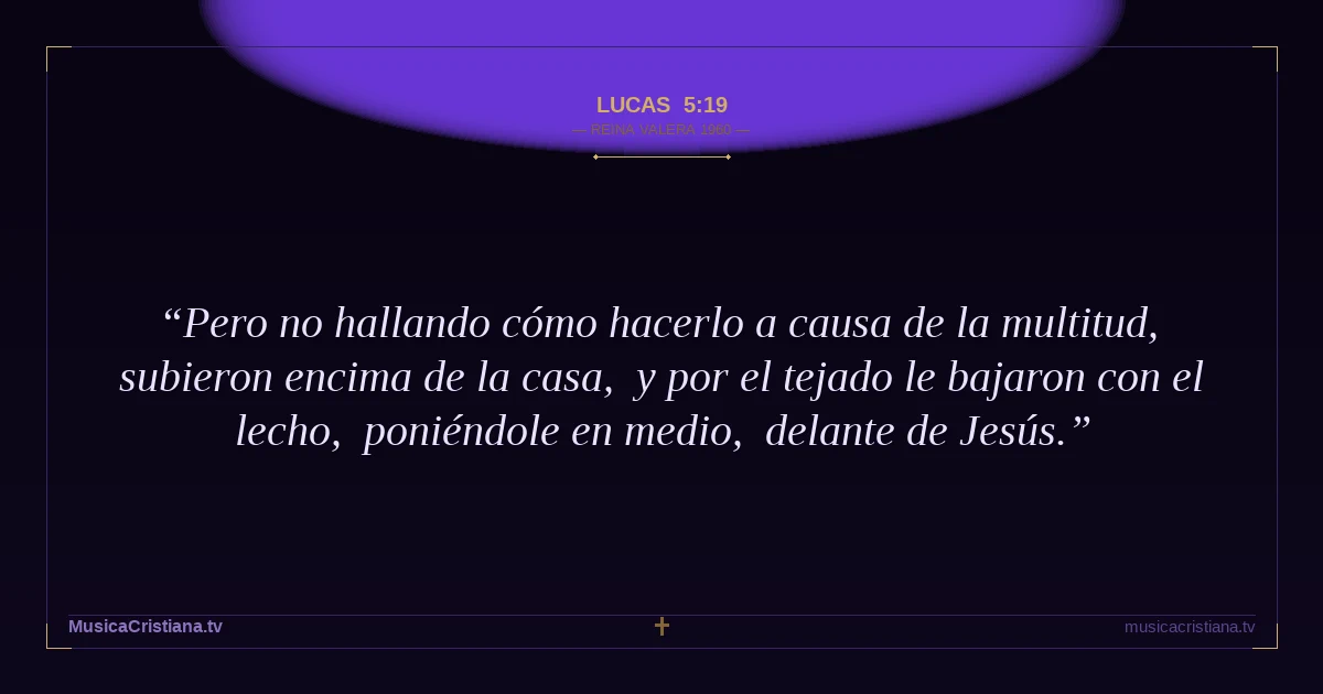 Lucas 5:19 — Biblia Reina Valera 1960 — MusicaCristiana.tv