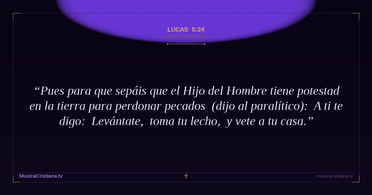 Lucas 5:24 — Biblia Reina Valera 1960 — MusicaCristiana.tv