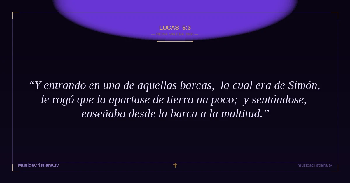 Lucas 5:3 — Biblia Reina Valera 1960 — MusicaCristiana.tv