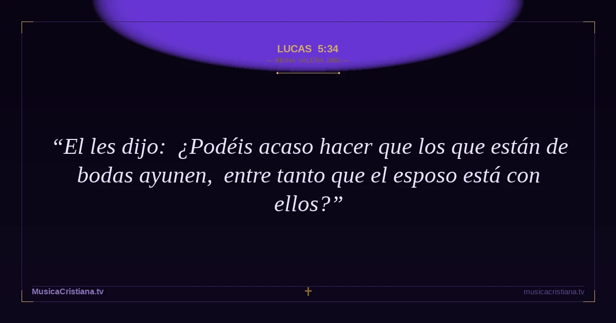 Lucas 5:34 — Biblia Reina Valera 1960 — MusicaCristiana.tv