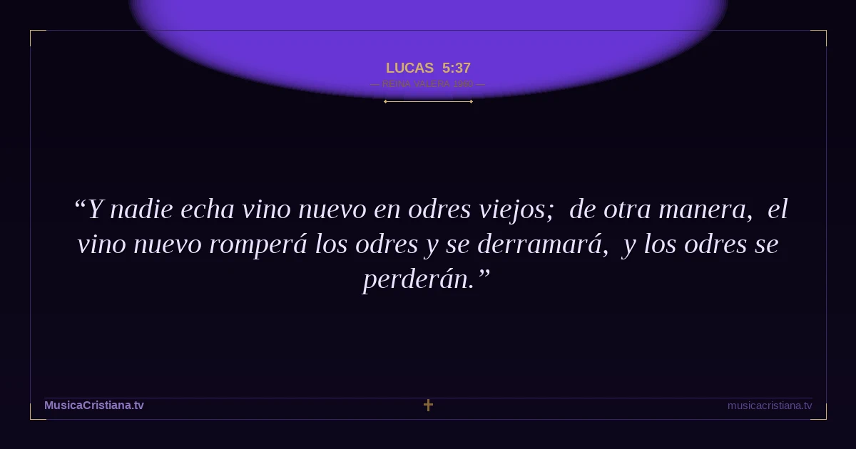 Lucas 5:37 — Biblia Reina Valera 1960 — MusicaCristiana.tv