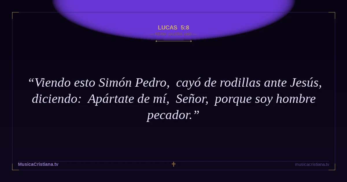 Lucas 5:8 — Biblia Reina Valera 1960 — MusicaCristiana.tv