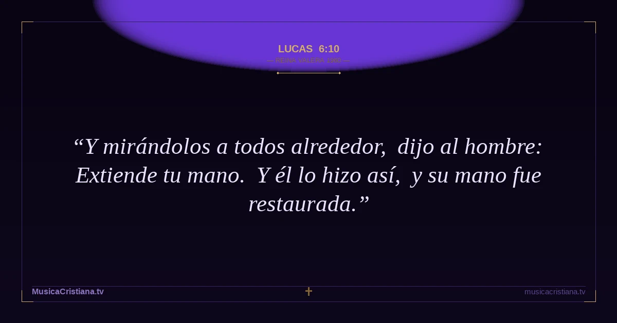 Lucas 6:10 — Biblia Reina Valera 1960 — MusicaCristiana.tv