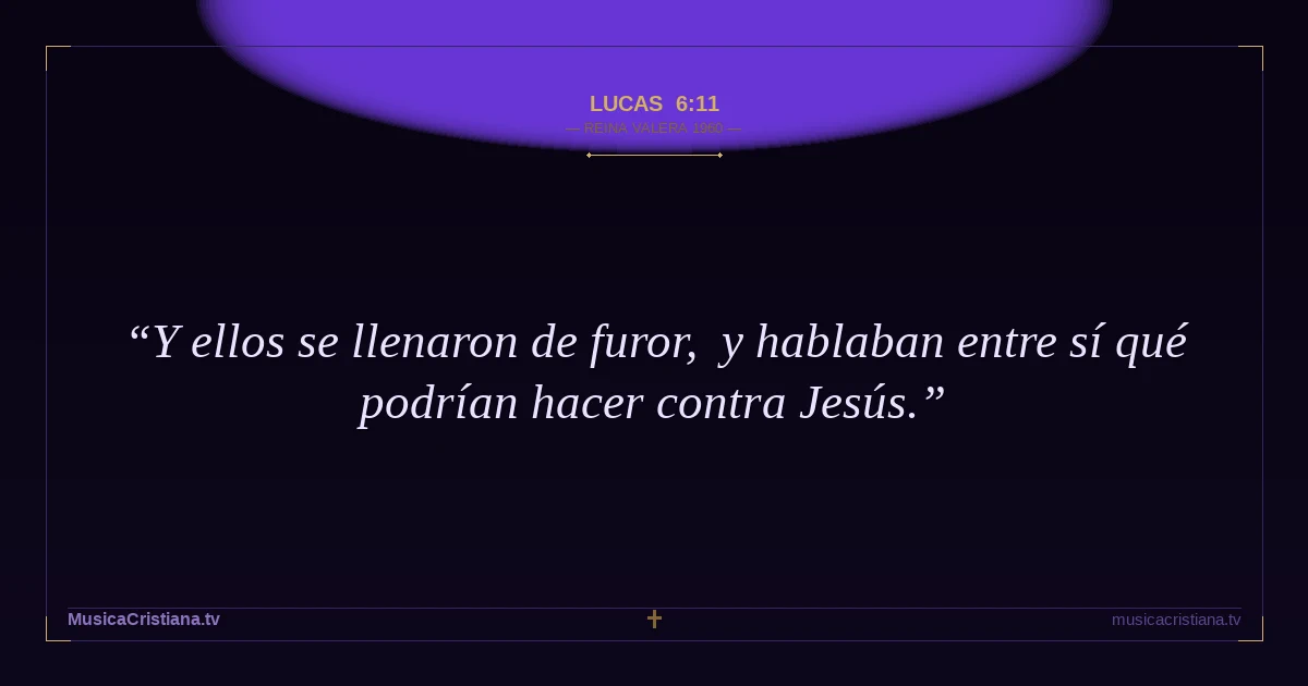 Lucas 6:11 — Biblia Reina Valera 1960 — MusicaCristiana.tv