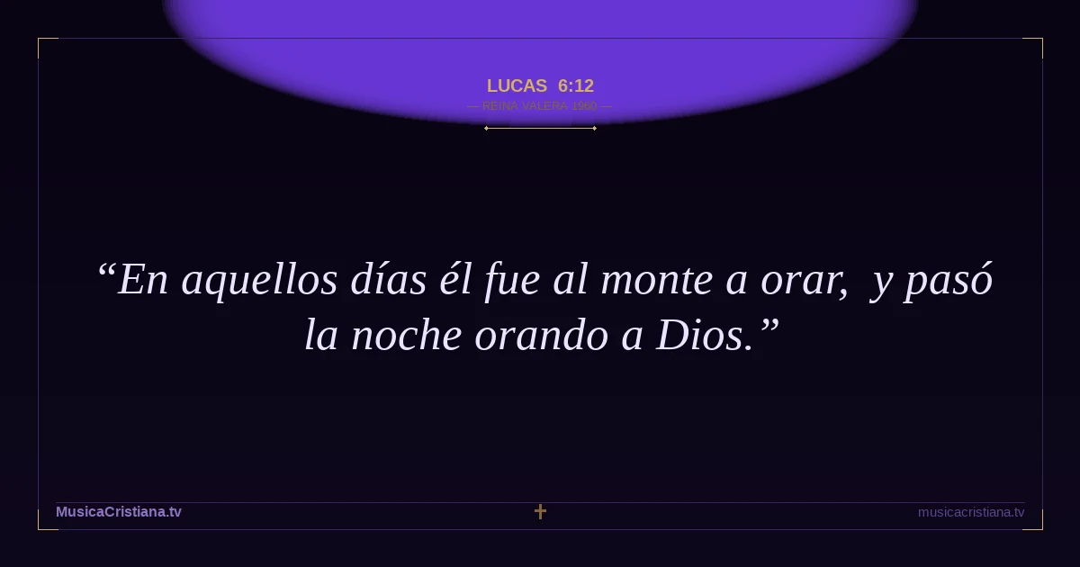 Lucas 6:12 — Biblia Reina Valera 1960 — MusicaCristiana.tv