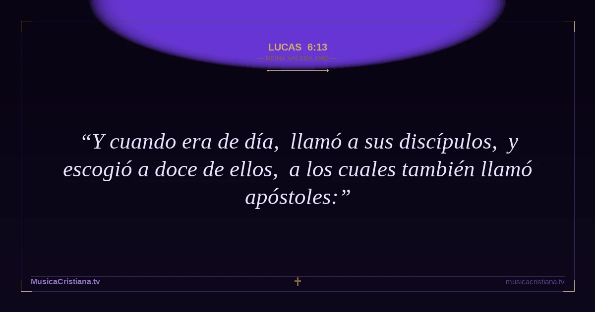Lucas 6:13 — Biblia Reina Valera 1960 — MusicaCristiana.tv
