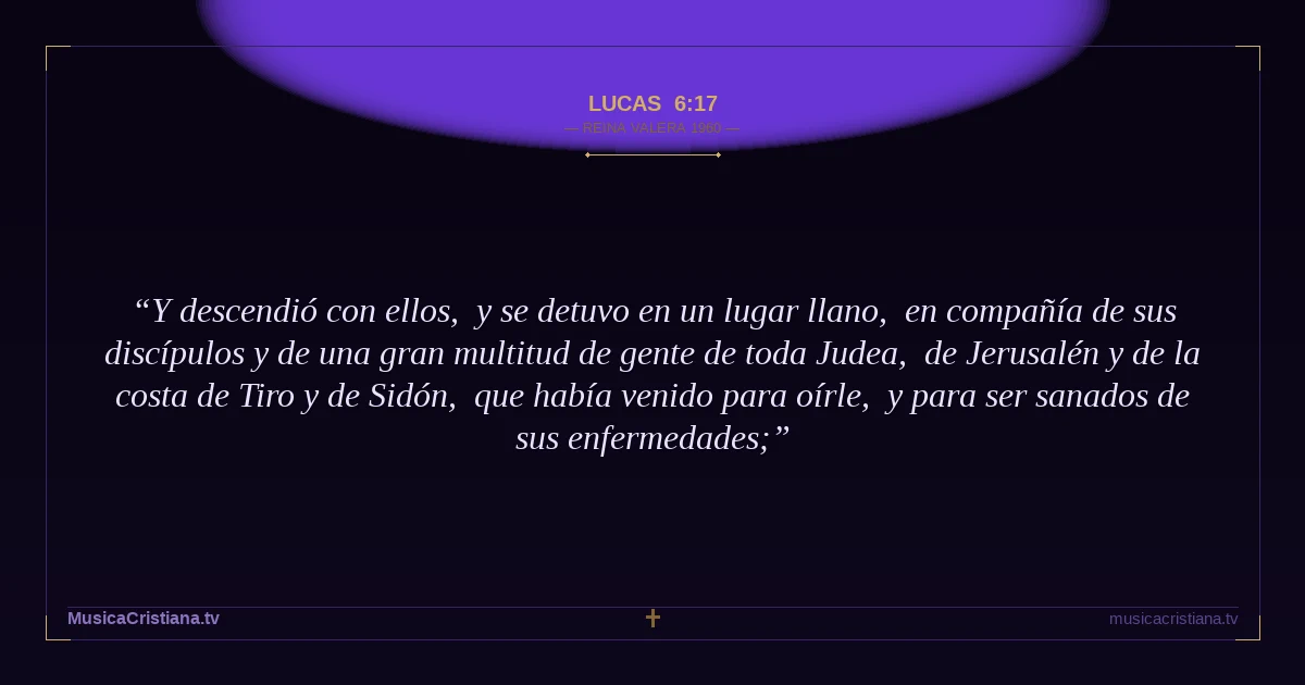 Lucas 6:17 — Biblia Reina Valera 1960 — MusicaCristiana.tv