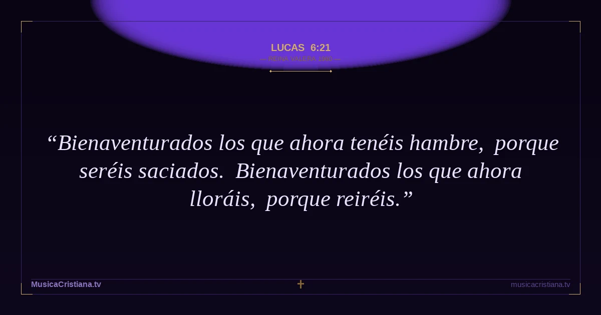 Lucas 6:21 — Biblia Reina Valera 1960 — MusicaCristiana.tv