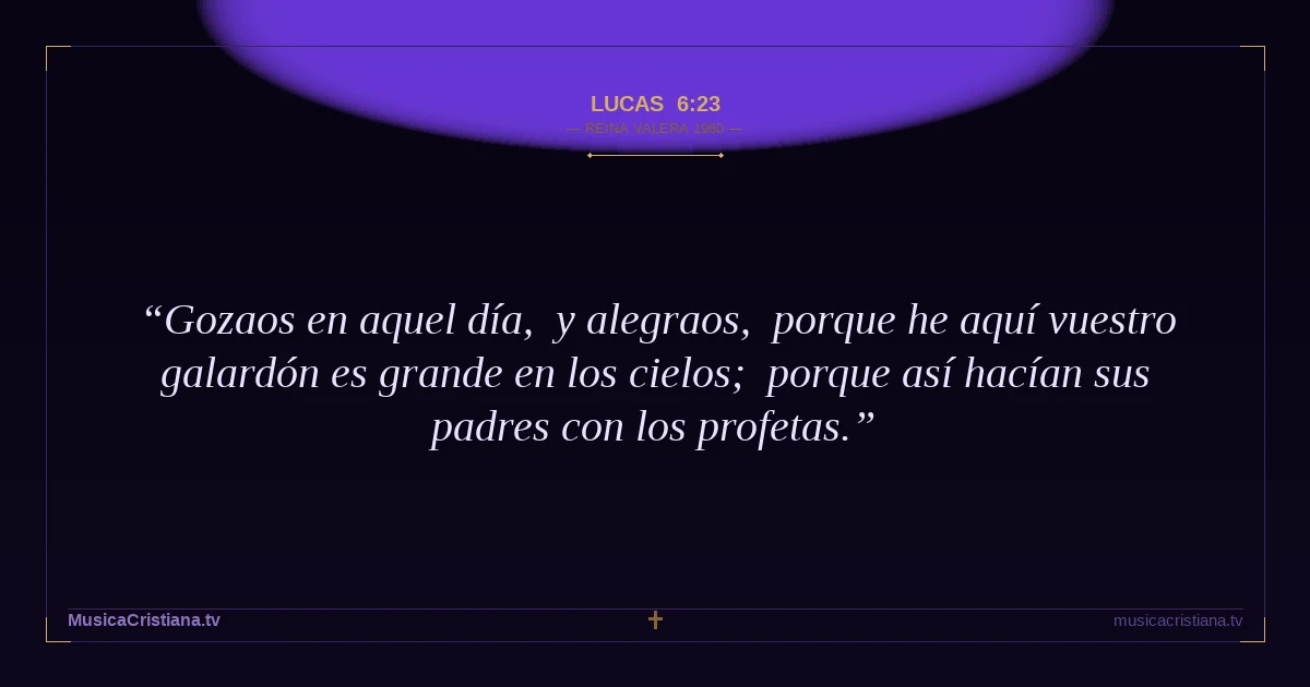 Lucas 6:23 — Biblia Reina Valera 1960 — MusicaCristiana.tv
