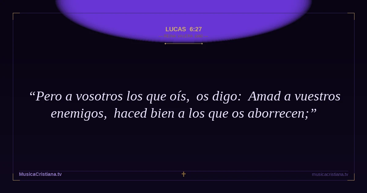 Lucas 6:27 — Biblia Reina Valera 1960 — MusicaCristiana.tv