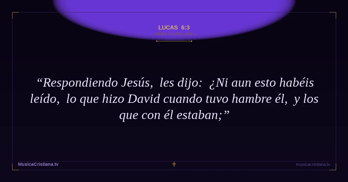 Lucas 6:3 — Biblia Reina Valera 1960 — MusicaCristiana.tv