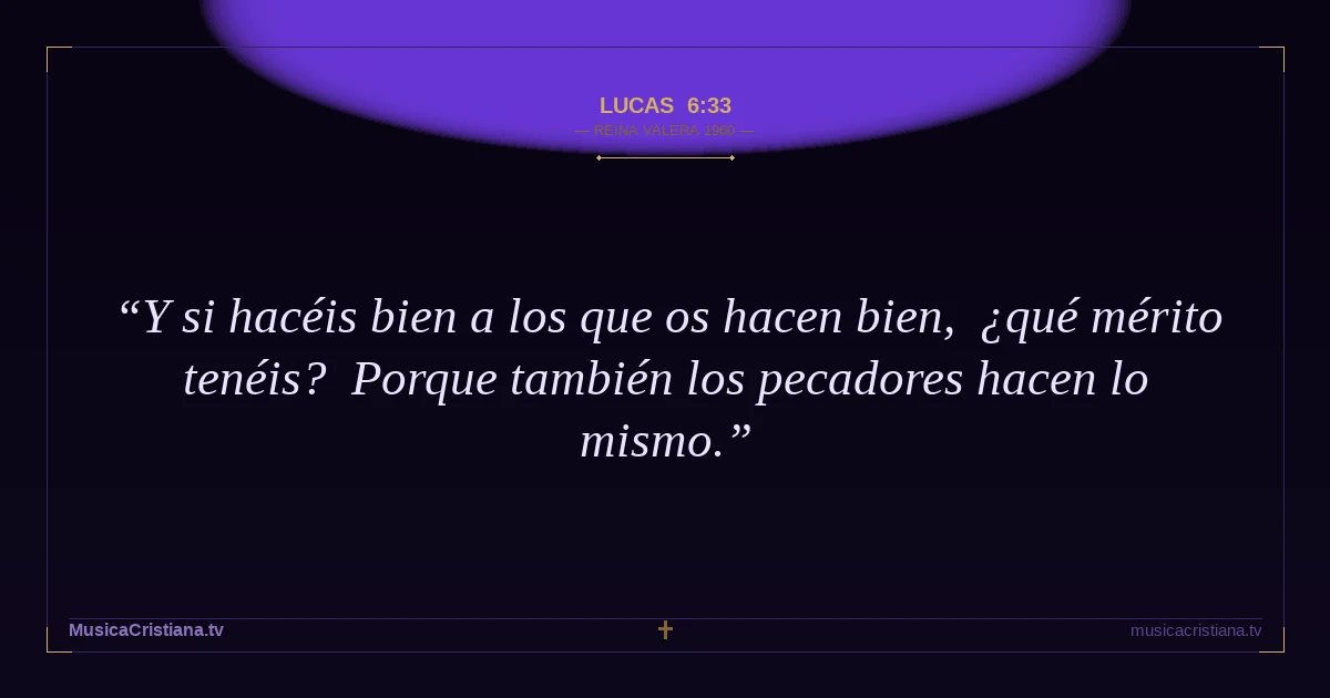 Lucas 6:33 — Biblia Reina Valera 1960 — MusicaCristiana.tv