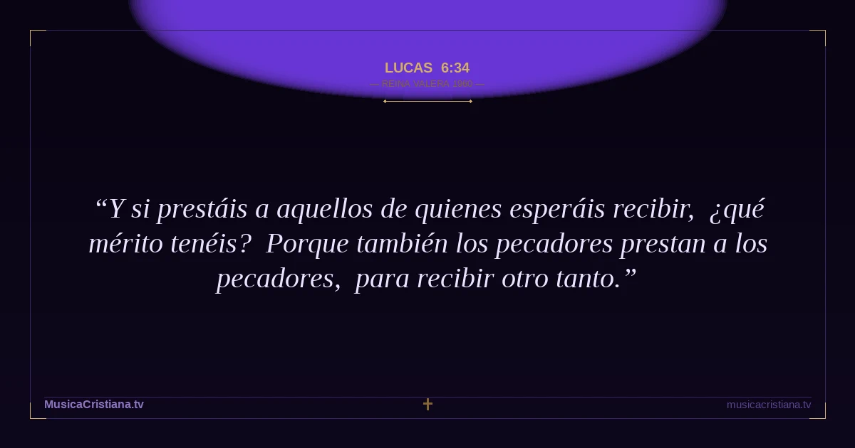 Lucas 6:34 — Biblia Reina Valera 1960 — MusicaCristiana.tv