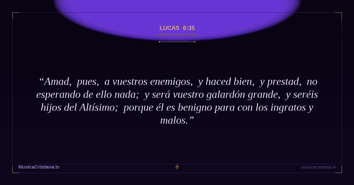 Lucas 6:35 — Biblia Reina Valera 1960 — MusicaCristiana.tv