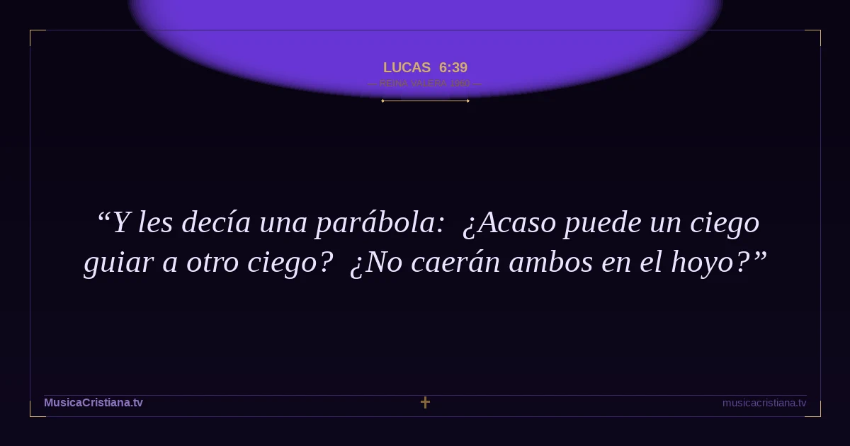 Lucas 6:39 — Biblia Reina Valera 1960 — MusicaCristiana.tv