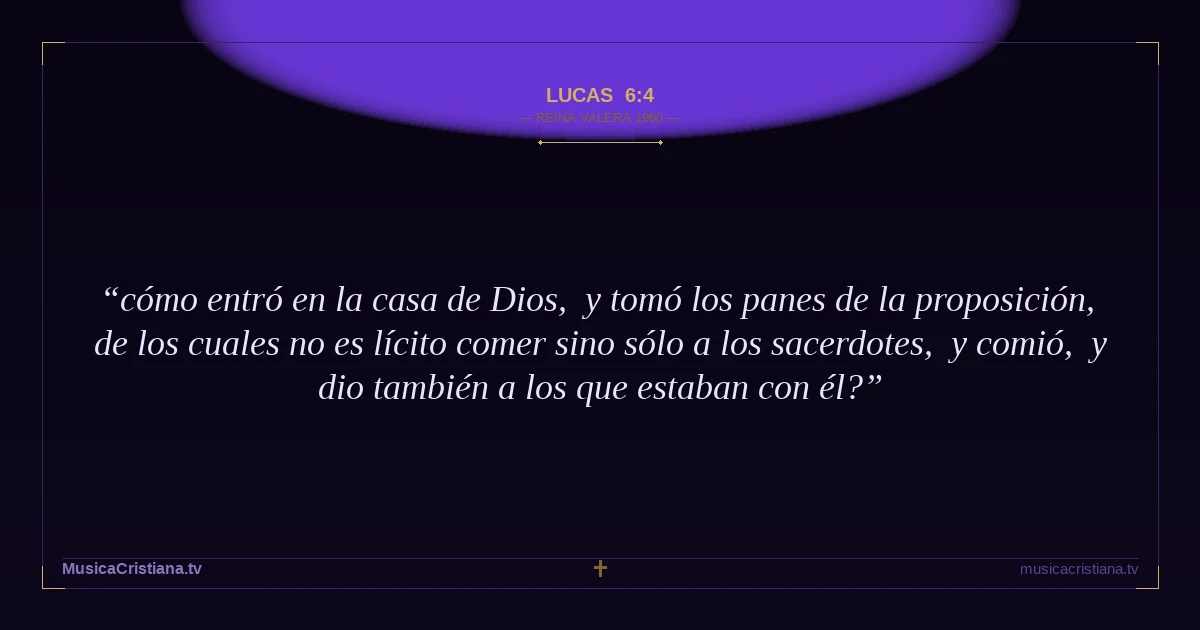 Lucas 6:4 — Biblia Reina Valera 1960 — MusicaCristiana.tv