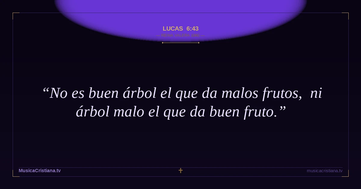 Lucas 6:43 — Biblia Reina Valera 1960 — MusicaCristiana.tv