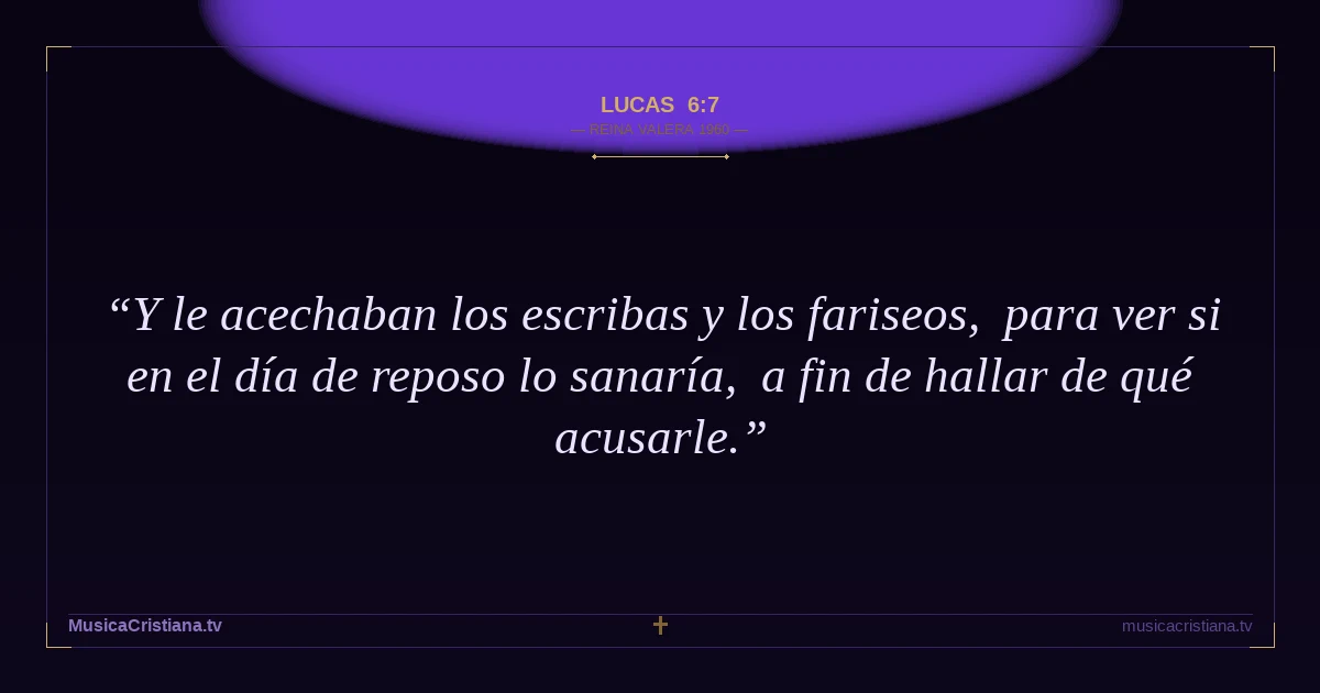 Lucas 6:7 — Biblia Reina Valera 1960 — MusicaCristiana.tv