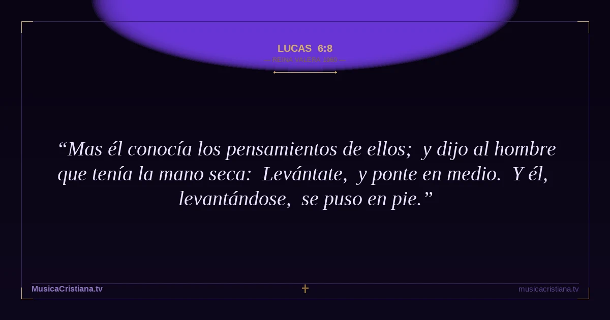Lucas 6:8 — Biblia Reina Valera 1960 — MusicaCristiana.tv