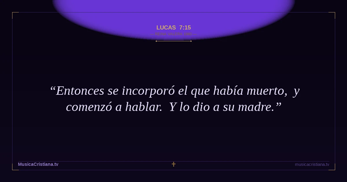 Lucas 7:15 — Biblia Reina Valera 1960 — MusicaCristiana.tv