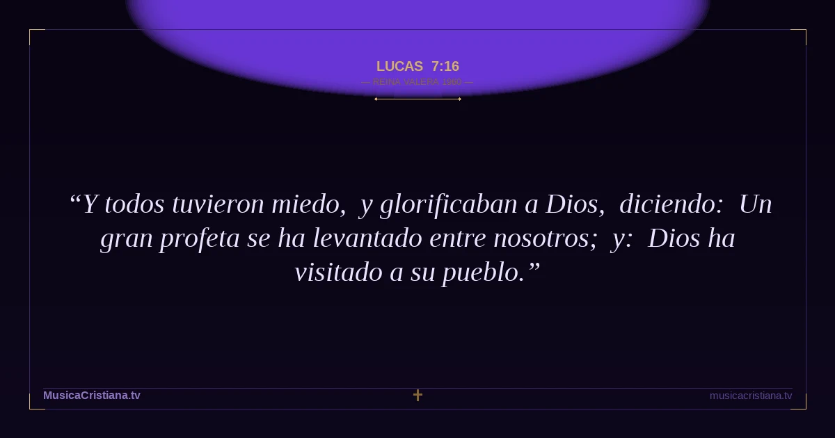 Lucas 7:16 — Biblia Reina Valera 1960 — MusicaCristiana.tv