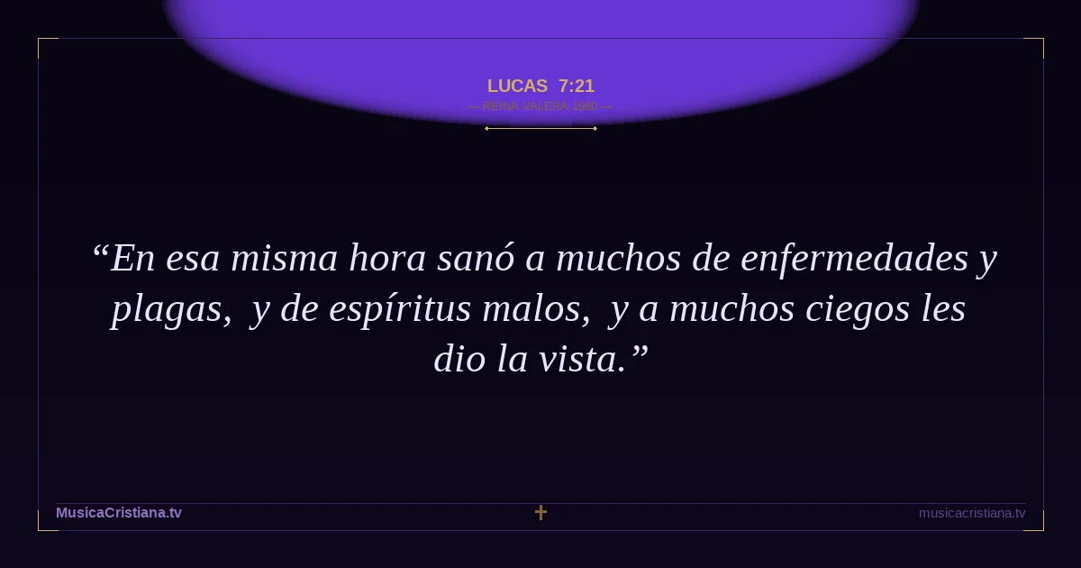 Lucas 7:21 — Biblia Reina Valera 1960 — MusicaCristiana.tv