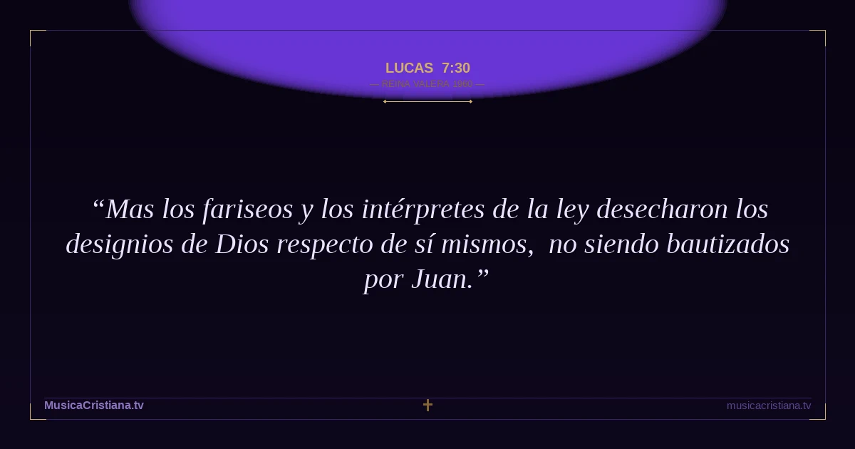 Lucas 7:30 — Biblia Reina Valera 1960 — MusicaCristiana.tv