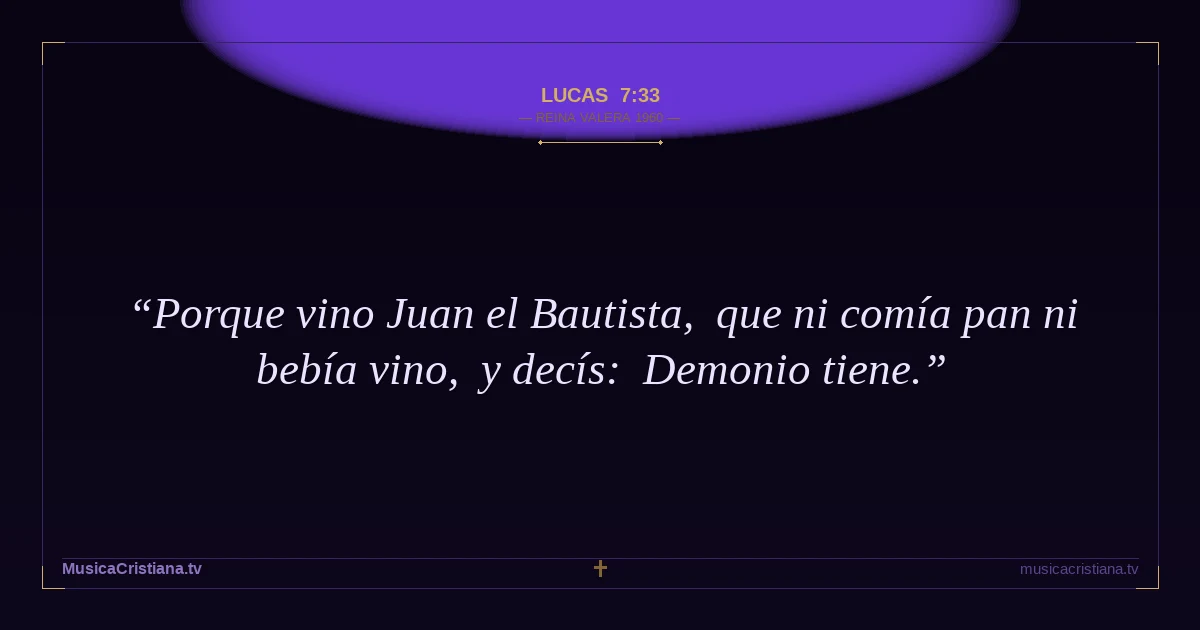 Lucas 7:33 — Biblia Reina Valera 1960 — MusicaCristiana.tv
