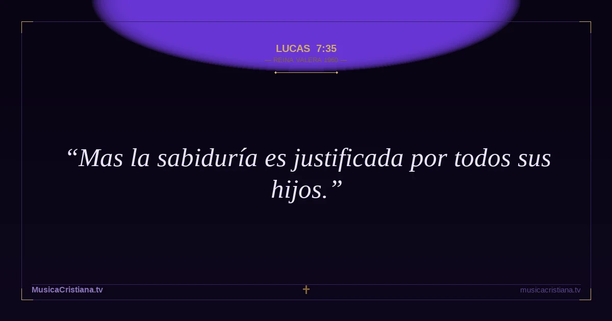 Lucas 7:35 — Biblia Reina Valera 1960 — MusicaCristiana.tv