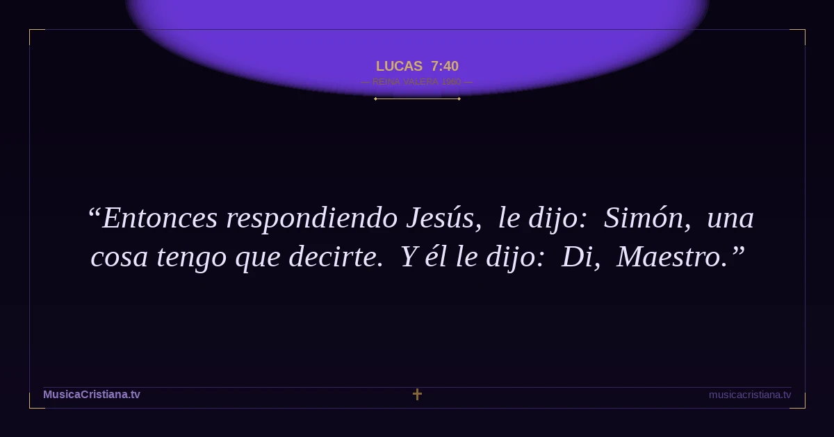 Lucas 7:40 — Biblia Reina Valera 1960 — MusicaCristiana.tv